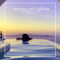 Inspiring and Uplifting Background Music for Videos and Presentations