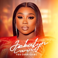 You Carried Me - Jekalyn Version