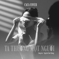 Ta Thương Một Người - Ca Ca Cover