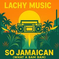 So Jamaican (What A Bam Bam)