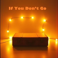 If You Don’t Go