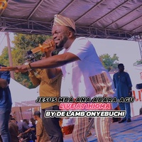 JESUS MBA ANA ABARA AGU LIVE AT IHIOMA - Live