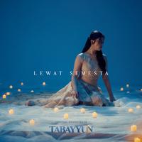 Lewat Semesta - From "TABAYYUN"