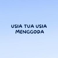 USIA TUA USIA MENGGODA