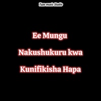 Ee Mungu Nakushukuru Kwa Kunifikisha Hapa