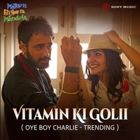 Vitamin Ki Golii (Oye Boy Charlie - Trending)