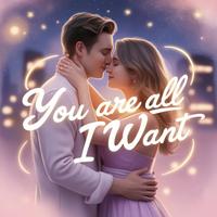 You Are All I Want (Romantic Love Song)