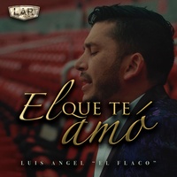 El Que Te Amó